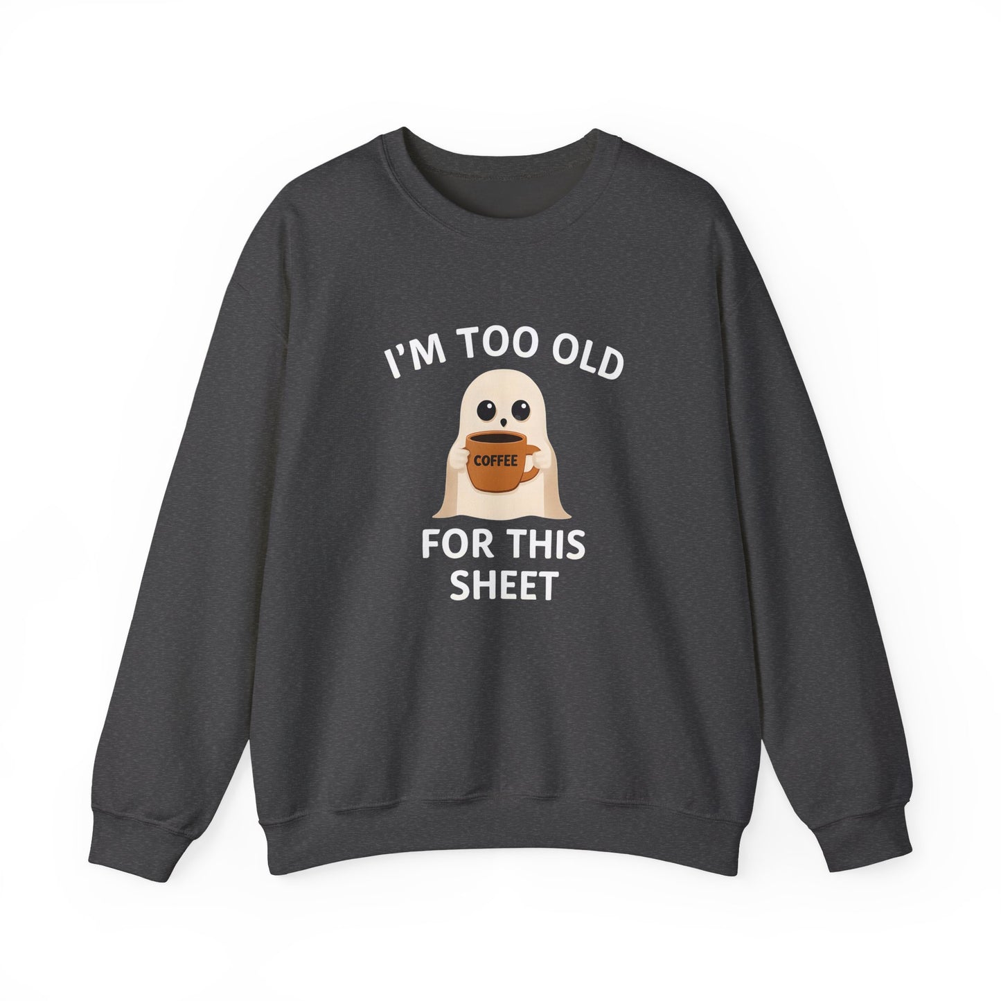 Too Old for this Sheet | Sweatshirt