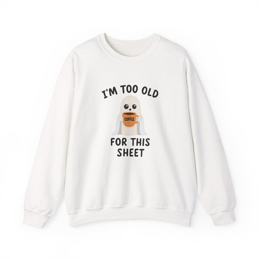 Too Old for this Sheet | Sweatshirt