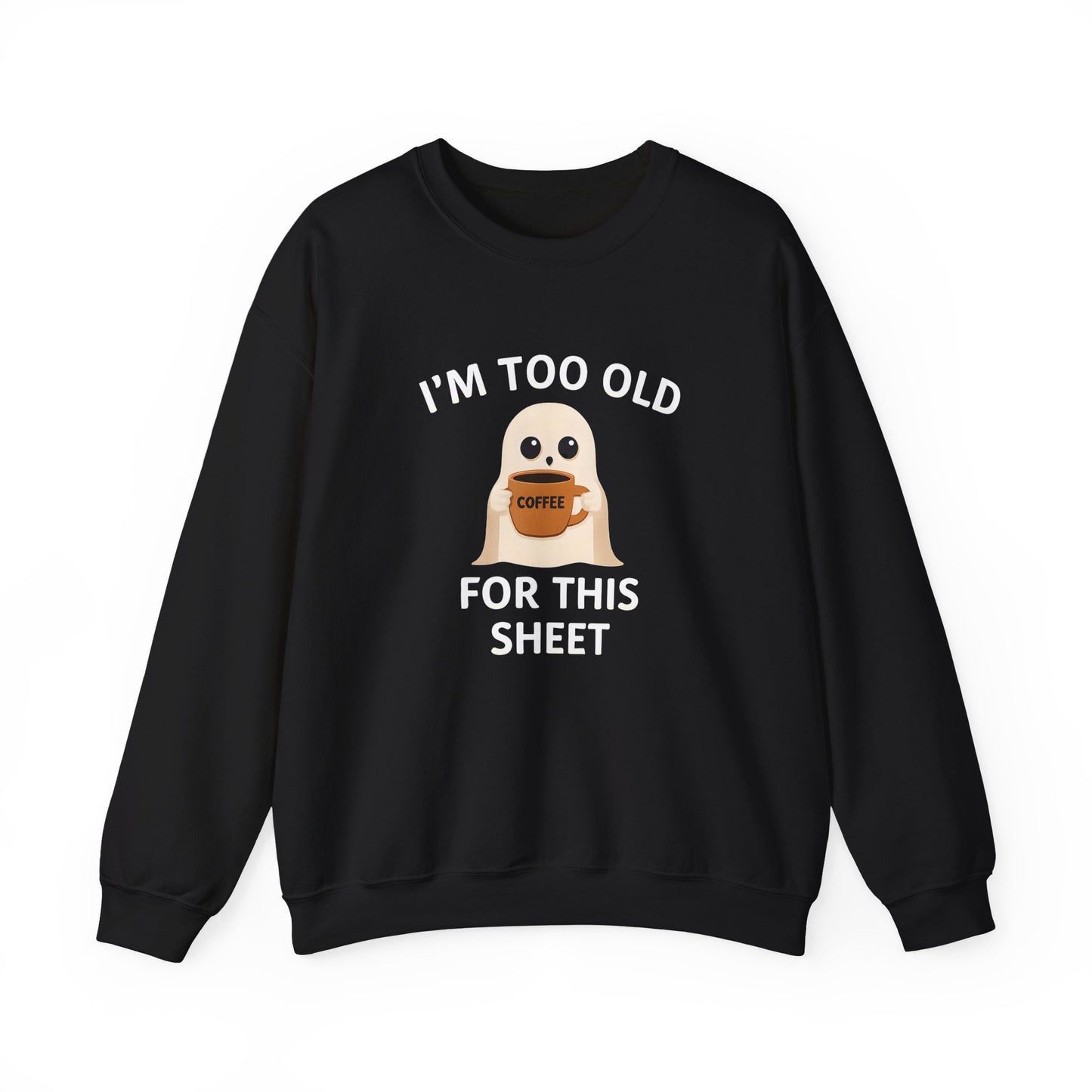 Too Old for this Sheet | Sweatshirt